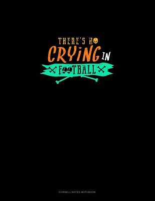 Full Download There's No Crying in Football: Cornell Notes Notebook -  file in PDF