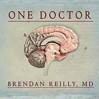 Full Download One Doctor: Close Calls, Cold Cases and the Mystery of Medicine - Brendan Reilly | PDF