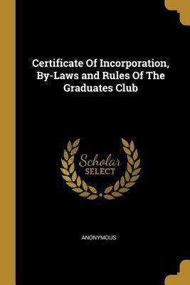 Download Certificate of Incorporation, By-Laws and Rules of the Graduates Club - Anonymous file in PDF
