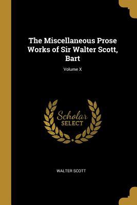 Read The Miscellaneous Prose Works of Sir Walter Scott, Bart; Volume X - Walter Scott | PDF