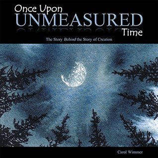 Full Download Once Upon Unmeasured Time: The Story Behind the Story of Creation - Carol Wimmer file in PDF