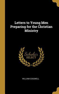 Download Letters to Young Men Preparing for the Christian Ministry - William Cogswell file in ePub