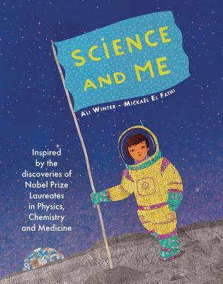 Full Download Science and Me: Inspired by the Discoveries of Nobel Prize Laureates in Physics, Chemistry and Medicine - Ali Winter file in ePub