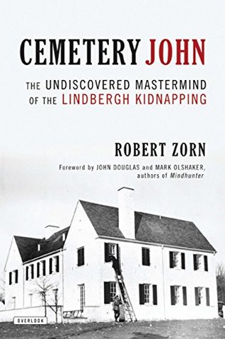 Read Cemetery John: The Undiscovered Mastermind of the Lindbergh Kidnapping - Robert Zorn | PDF