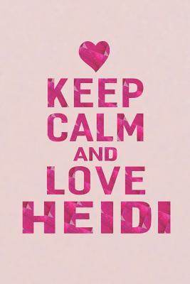 Full Download Keep Calm and Love Heidi: First Name Funny Sayings Personalized Customized Names Gift Birthday Girl Women Mother's Day Notebook Journal -  file in PDF