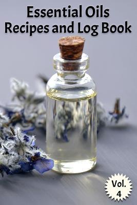 Read Online Essential Oils Recipes and Log Book Vol. 4: A Compact Journal to Track Oils, Recipes, and Practical Uses - Essential Oils Log Books for Health | PDF