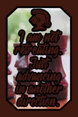 Read I Am Not Retreating. Just Advancing in Another Direction: Strategy Lover Journal Chess for Players to Write Down Notes and Thoughts (Empty Lined Notebook Men Women Gift) -  | ePub