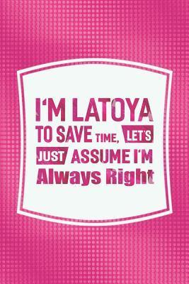 Read Online I'm Latoya to Save Time, Let's Just Assume I'm Always Right: First Name Funny Sayings Personalized Customized Names Women Girl Mother's Day Gift Notebook Journal -  | ePub