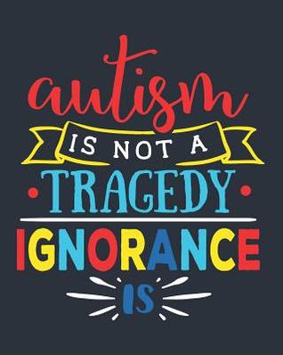 Download Autism Is Not a Tragedy Ignorance Is: Autism Planner 6 Month Goal Charts Guide Weekly ABA Therapy Milestone Tracker Medical Appointment Book -  | PDF
