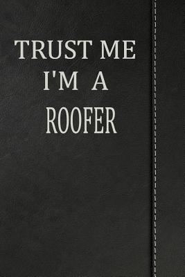 Read Trust Me I'm a Roofer: Journal Lined Paper Notebook 120 Pages 6x9 -  | ePub