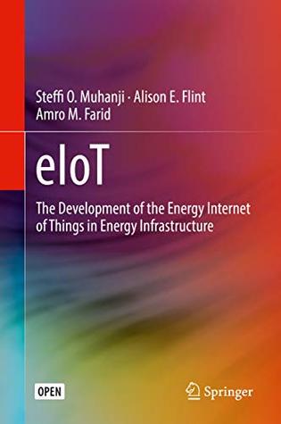 Read Online eIoT: The Development of the Energy Internet of Things in Energy Infrastructure - Steffi O. Muhanji file in ePub