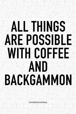 Full Download All Things Are Possible with Coffee and Backgammon: A 6x9 Inch Matte Softcover Notebook Diary with 120 Blank Lined Pages and a Funny Gaming Cover Slogan - Enrobed Golf Journals | PDF
