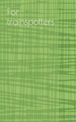 Read Online For Trainspotters: Notebook for Trainspotting - Trainspotting Tools file in PDF