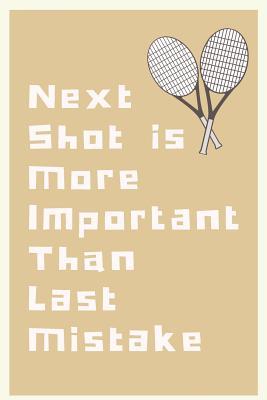 Download Next Shot Is More Important Than Last Mistake: Tennis Notebook Blank Lined Paper with Page Numbers 110 Pages 6 X 9 Inches -  | PDF