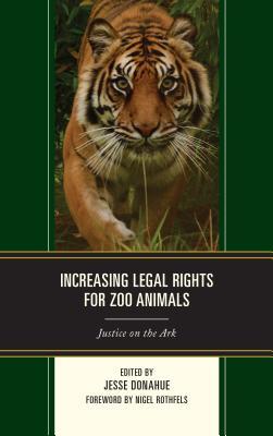 Read Online Increasing Legal Rights for Zoo Animals: Justice on the Ark - Jesse Donahue file in PDF
