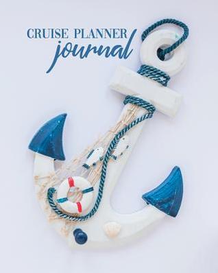 Download Cruise Planner Journal: Travel Vacation Notebook Packing List Organizer Trip Planning Diary Itinerary Activity Agenda Nautical Anchor Cover -  | PDF