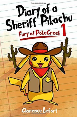Read Diary of a Sheriff Pikachu: Fury at PokeCreek: Amazing Story of a Detective Pikachu - Clarence Lefort | ePub