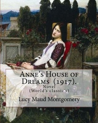 Full Download Anne's House of Dreams (1917). By: Lucy Maud Montgomery: The novel is from a series of books written primarily for girls and young women, about a  The books follow the course of Anne's life. - L.M. Montgomery | ePub