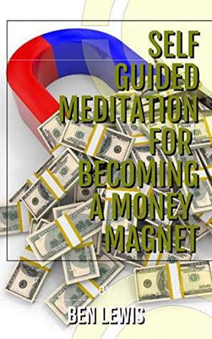 Download Self Guided Meditation For Becoming A Money Magnet: Be free, be happy, be fulfilled! - Ben Lewis file in ePub