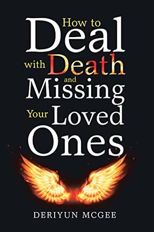 Read Online How to Deal with Death and Missing Your Loved Ones - Deriyun McGee | PDF