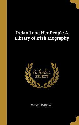 Read Ireland and Her People a Library of Irish Biography - Thomas W.H. Fitzgerald | ePub