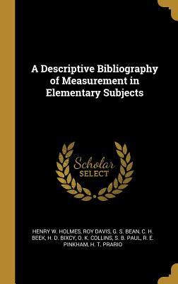 Read Online A Descriptive Bibliography of Measurement in Elementary Subjects - Henry W Holmes | PDF