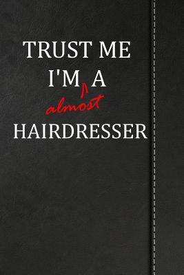 Read Trust Me I'm Almost a Hairdresser: Blank Lined Journal Notebook 120 Pages 6x9 -  | PDF