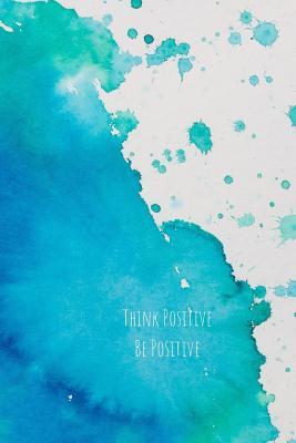 Read Think Positive Be Positive: Notebook for Positivity - College Ruled Notebook and Composition Notebook -  file in PDF