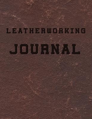 Download Leatherworking Journal: 8.5x11 College Ruled Composition Notebook / Journal for Leather-Workers - Classy Leatherworkers | PDF