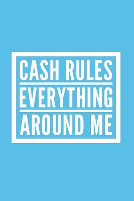 Download Cash Rules Everything Around Me: Blank Lined Composition Notebook/Journal, 150 Page, Matte Finish with Quote, 6x9, Softcover -  file in ePub