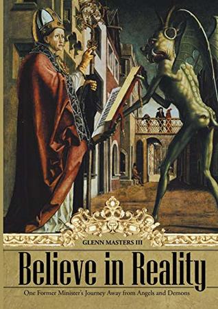 Download Believe in Reality: One Former Minister's Journey Away from Angels and Demons - Glenn Masters III file in PDF