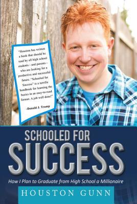 Full Download Schooled for Success: How I Plan to Graduate from High School a Millionaire - Houston Gunn | PDF
