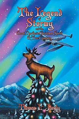 Full Download The Legend of Stormy and the Great Northern Christmas Spirit & Tree Company - Thomas L Jaegly | PDF