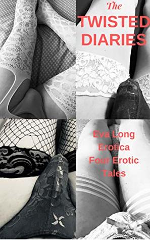 Read The Twisted Diaries: Four Sissy Stories from Eva Long Erotica - Eva Long file in PDF