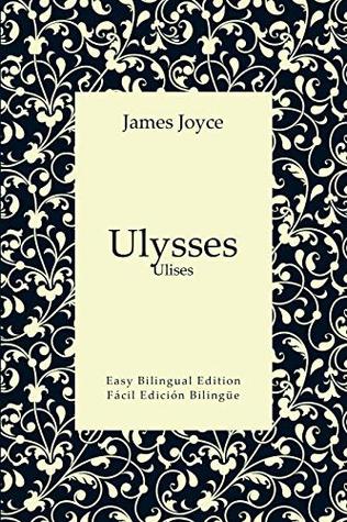 Read Ulysses - Ulises - English to Spanish - Inglés a español: Easy Bilingual Edition - Edition Bilingüe Fácil (English and Spanish Book 26) - James Joyce file in ePub