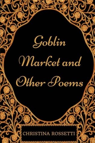 Read Goblin Market and Other Poems: By Christina Rossetti - Illustrated - Christina Rossetti file in PDF