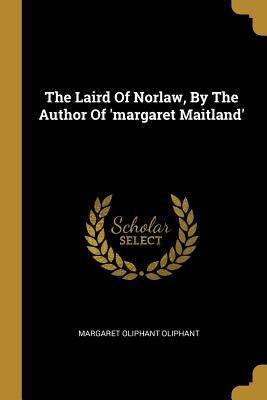 Download The Laird Of Norlaw, By The Author Of 'margaret Maitland' - Mrs. Oliphant | ePub