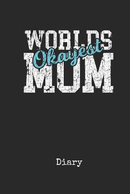 Read Diary: Worlds Okayest Mother In Law Personal Writing Journal Happy Mothers Day Cover for your Best Mam Ever Daily Diaries for Journalists & Writers Note Taking Write about your Life & Interests - Madre Publications | ePub