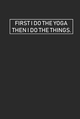 Full Download First I Do the Yoga Then I Do the Things: Meditation Yoga Notebook Namaste Notizbuch Yogi Om Bullet Journal 6x9 - Yogi Notes file in ePub