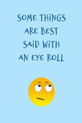 Full Download Some things are best said with an eye roll: Blue funny emoji slogan homework book notepad notebook composition jotter and journal diary planner gift -  | ePub