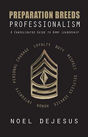 Read Online Preparation Breeds Professionalism: A Consolidated Guide to Army Leadership - Noel DeJesus file in PDF