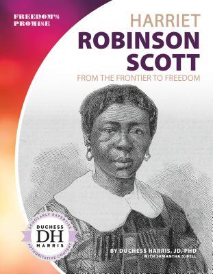 Read Online Harriet Robinson Scott: From the Frontier to Freedom - Duchess Harris file in PDF