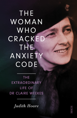 Read Online The Woman Who Cracked the Anxiety Code: the extraordinary life of Dr Claire Weekes - Judith Hoare | PDF