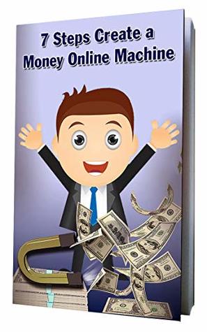 Download 7 Steps Create a Money Online Machine: As you (hopefully) have already discovered, making money online isn't difficult, but it does take some knowledge and the ability to put that knowledge to work. - Anthony Smith file in PDF