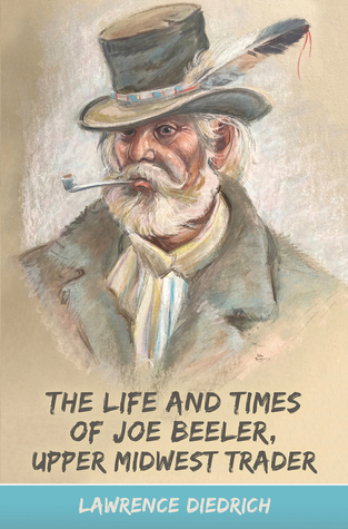 Read Online The Life and Times of Joe Beeler, Upper Midwest Trader - Lawrence Diedrich | ePub
