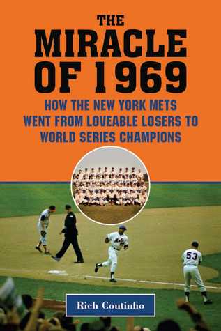 Download The Miracle of 1969: How the New York Mets Went from Lovable Losers to World Series Champions - Rich Coutinho | PDF