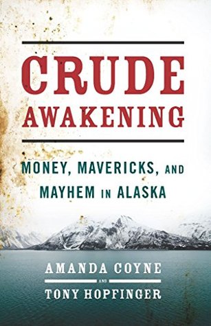 Full Download Crude Awakening: Money, Mavericks, and Mayhem in Alaska - Amanda Coyne | ePub