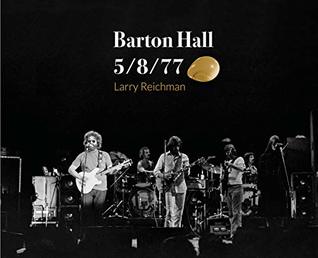 Full Download Barton Hall 5/8/77 Photos of Legendary Grateful Dead Concert - Larry Reichman | ePub