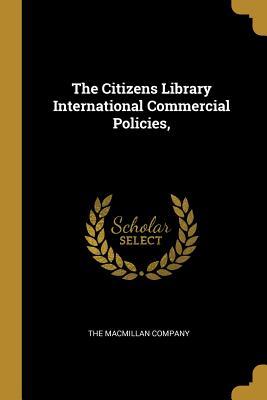 Download The Citizens Library International Commercial Policies - The MacMillan Company file in PDF