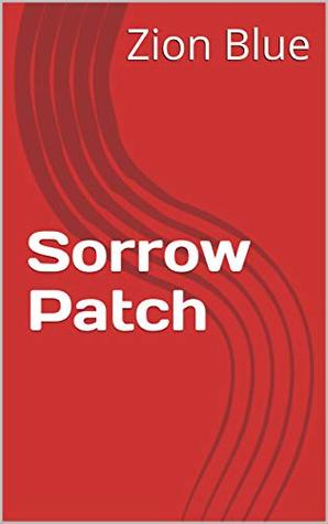 Read Sorrow Patch: A tale of triumph against adversity - Zion Blue file in PDF